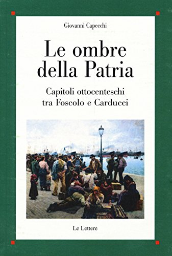 Beispielbild fr Le ombre della patria. Capitoli ottocenteschi tra Foscolo e Carducci zum Verkauf von medimops