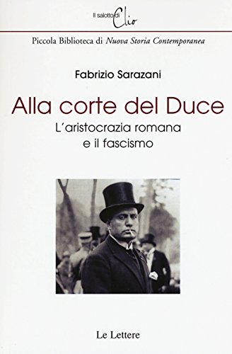 Beispielbild fr Alla corte del Duce. L'aristocrazia romana e il fascismo zum Verkauf von libreriauniversitaria.it