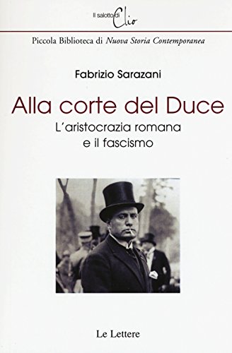 Imagen de archivo de Alla corte del Duce. L'aristocrazia romana e il fascismo a la venta por libreriauniversitaria.it