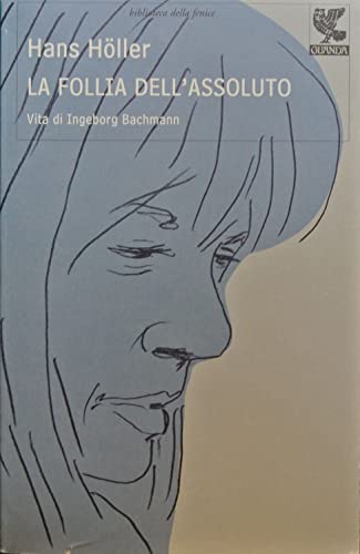 La follia dell'assoluto. Vita di Ingeborg Bachmann (9788860881823) by Hans HÃ¶ller