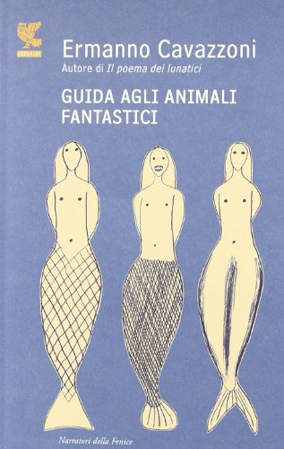 Guida agli animali fantastici (9788860884169) by Ermanno Cavazzoni