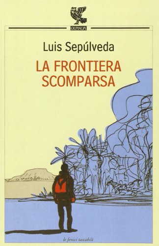 La frontiera scomparsa (9788860884336) by Luis SepÃºlveda