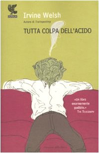 Tutta colpa dell'acido (9788860884640) by Welsh, Irvine