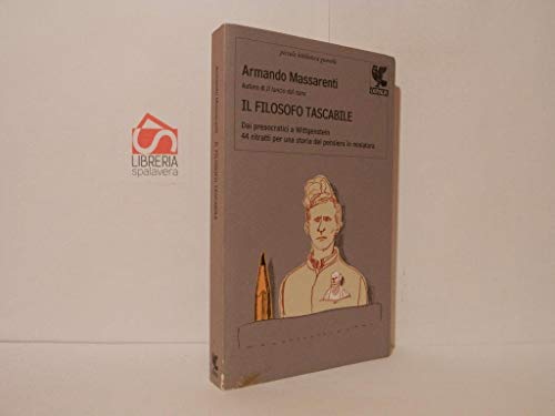 9788860888891: Il filosofo tascabile. Dai presocratici Wittgenstein: 44 ritratti per una storia del pensiero in miniatura (Piccola biblioteca Guanda)