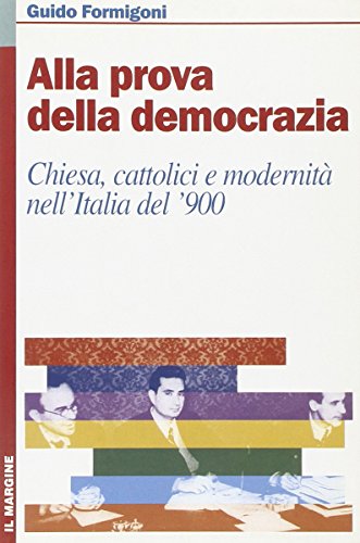 Beispielbild fr Alla prova della democrazia. Chiesa, cattolici e modernit� nell'Italia del '900 zum Verkauf von Wonder Book