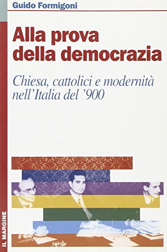 Imagen de archivo de Alla prova della democrazia. Chiesa, cattolici e modernit� nell'Italia del '900 a la venta por Wonder Book