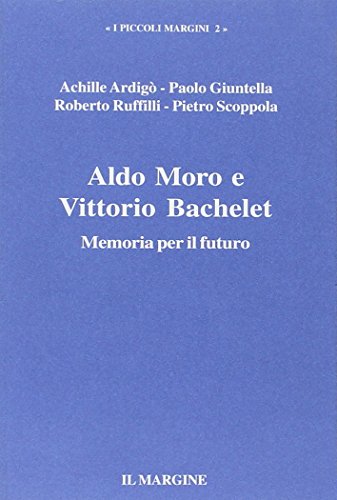 9788860890245: Aldo Moro e Vittorio Bachelet. Memoria per il futuro (I piccoli margini)