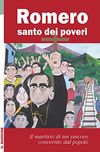 Imagen de archivo de Romero santo dei poveri. Il martirio di un vescovo convertito dal popolo a la venta por medimops