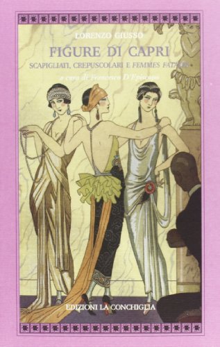 Imagen de archivo de Figure di Capri. Scapigliati, crepuscolari e femmes fatale a la venta por libreriauniversitaria.it