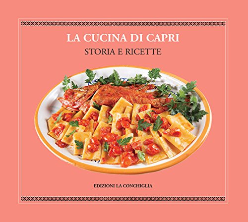 9788860910646: La cucina di Capri. Storia e ricette. Ediz. italiana e inglese (Astrea)