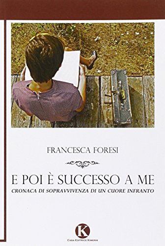 9788860965943: E poi  successo a me. Cronaca di sopravvivenza di un cuore infranto