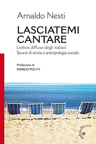 Beispielbild fr Lasciatemi cantare. L'ethos diffuso degli italiani. Spunti di storia e antropologia sociale zum Verkauf von medimops