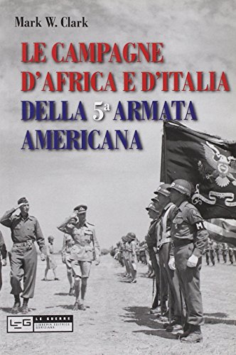 Stock image for Le campagne d'Africa e d'Italia della 5 Armata americana Clark, Mark W.; Rizzini, Oreste and Pascolat, M. for sale by Librisline