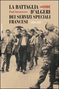 Stock image for La Battaglia d'Algeri dei Servizi Speciali francesi. 1955-1957 for sale by Librerie Dedalus e Minotauro