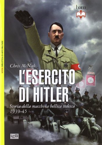 L'esercito di Hitler. Storia della macchina bellica tedesca 1939-45 (9788861020238) by Chris McNab