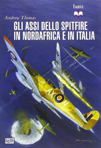 Imagen de archivo de Gli assi dello Spitfire del Nord Africa e Italia a la venta por libreriauniversitaria.it