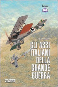 9788861021389: Gli assi italiani della Grande Guerra. Ediz. illustrata