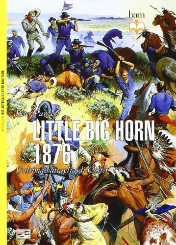 Stock image for Little Big Horn 1876. L'ultima battaglia di Custer for sale by Revaluation Books