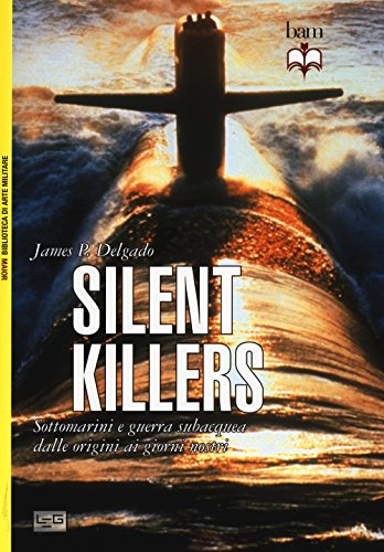 9788861022386: Silent killers. Sottomarini e guerra subacquea dalle origini ai giorni nostri (Biblioteca di arte militare. Maior)