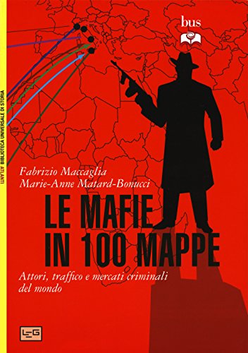 Beispielbild fr Le mafie in 100 mappe. Attori, traffici e mercati criminali nel mondo zum Verkauf von libreriauniversitaria.it