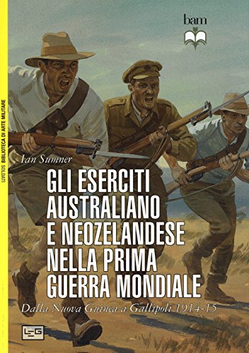 Stock image for Gli eserciti australiano e neozelandese nella prima guerra mondiale. Dalla Nuova Guinea a Gallipoli 1914-15 Sumner, Ian; Turner, Graham and Pieri, M. for sale by Librisline