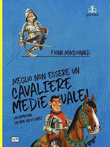 Imagen de archivo de Meglio non essere un cavaliere medievale! Un'armatura da indossare a la venta por Brook Bookstore