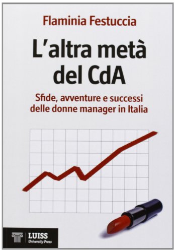 Beispielbild fr L'altra met del CdA. Sfide, avventure e successi delle donne manager in Italia zum Verkauf von libreriauniversitaria.it