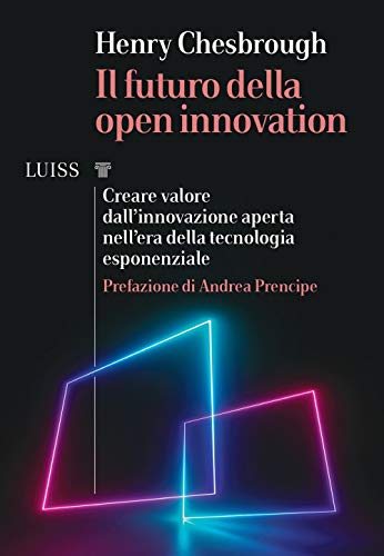 Stock image for Il futuro della Open Innovation. Creare valore dall?innovazione aperta nell?era della tecnologia esponenziale [Paperback] for sale by Brook Bookstore