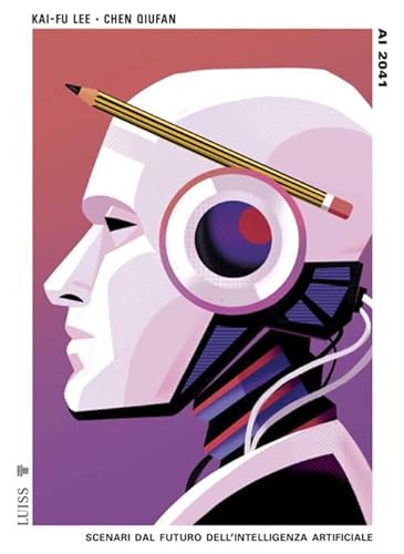 Stock image for Ai 2041. Scenari dal futuro dell'intelligenza artificiale (Pensiero libero) for sale by libreriauniversitaria.it