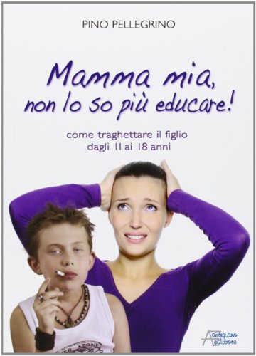 Beispielbild fr Mamma mia, non lo so pi educare! zum Verkauf von medimops