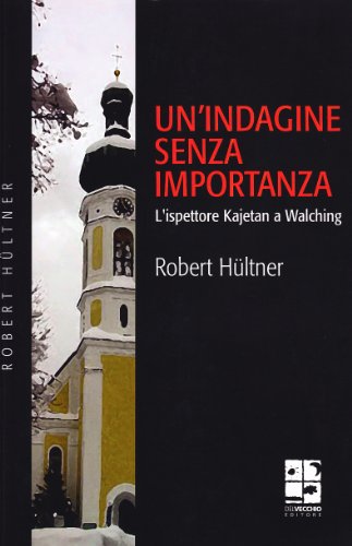 Un'Indagine senza Importanza - L'ispettore Kajetan a Walching - Robert Hültner