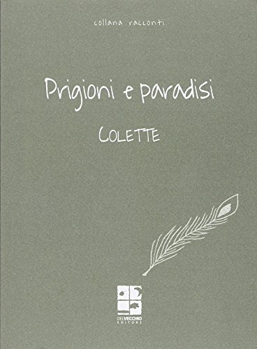 Prigioni e paradisi (9788861100091) by Colette