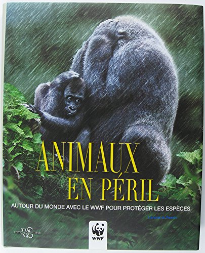 Imagen de archivo de Animaux en pril : Autour du monde avec le WWF pour protger les espces a la venta por Ammareal
