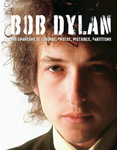 Beispielbild fr Bob Dylan : 100 Chansons De Lgende, Photos, Histoires, Partitions zum Verkauf von RECYCLIVRE