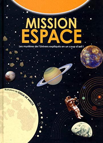 Imagen de archivo de Mission Espace : Les Mystres De L'univers Expliqus En Un Coup D'oeil ! a la venta por RECYCLIVRE