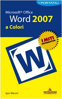 Microsoft Office Word 2007. I portatili a colori (9788861141025) by Igor Macori