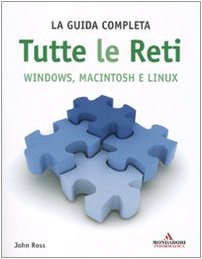 Tutte le reti. Windows, Macintosh e Linux. La guida completa (9788861142350) by Ross, John