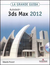 Imagen de archivo de Autodesk 3ds Max 2012. La grande guida. Con CD-ROM Pruneri, Edoardo a la venta por Librisline