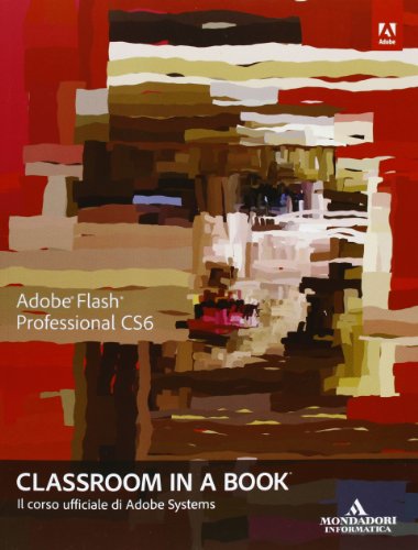 Adobe Flash professional CS6. Classroom in a book (9788861143616) by Adobe Creative Team