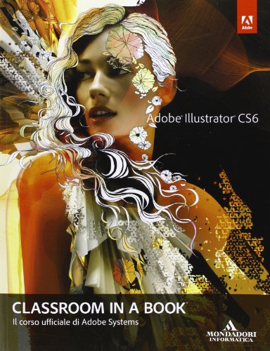 9788861143685: Adobe Illustrator CS6. Classroom in a book. Il corso ufficiale di Adobe Systems (Grafica)