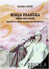 Ruga mastra libro secondo. Ippolita e altre storie del Medioevo (Aurora)