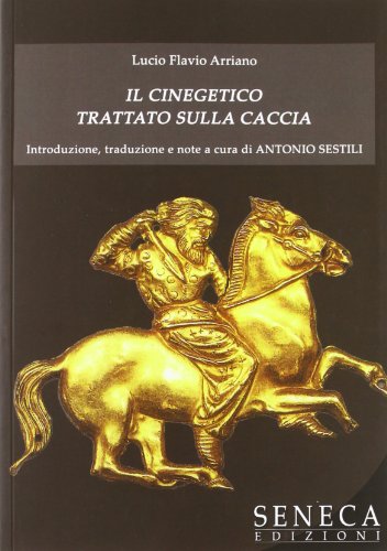 9788861222151: Il Cinegetico. Trattato sulla caccia (di Lucio Flavio Arriano)