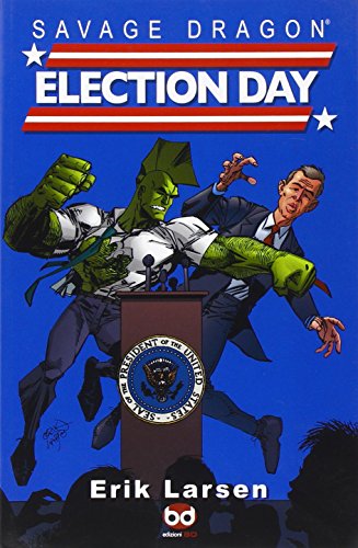 SAVAGE DRAGON - ELECTION DAY - (9788861232044) by Erik Larsen