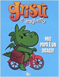 9788861232860: Mio pap  un drago! Gris il draghetto. Ediz. illustrata (Vol. 2)