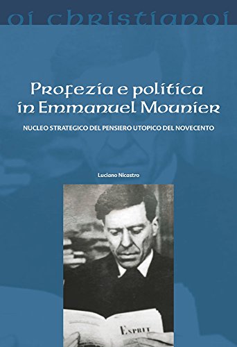 Stock image for Profezia e politica in Emmanuel Mounier. Nucleo strategico del pensiero utopico del Novecento for sale by libreriauniversitaria.it