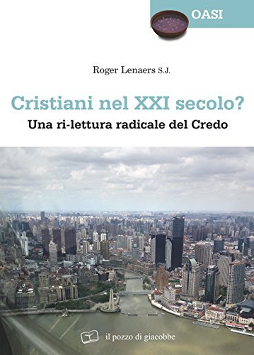 9788861247017: Cristiani nel XXI secolo? Una ri-lettura radicale del Credo (Oasi)