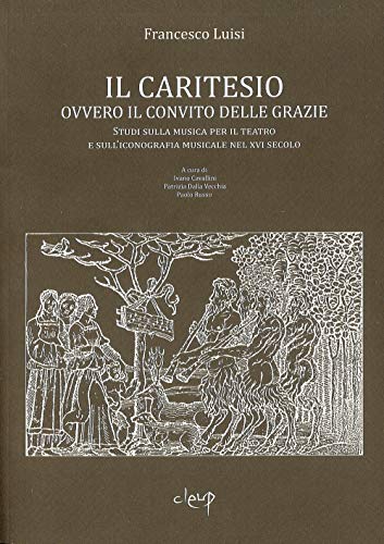 Il Caritesio. Ovvero il convito delle Grazie. Studi sulla musica per il teatro e sull'iconografia musicale nel XVI secolo (9788861293403) by Unknown Author