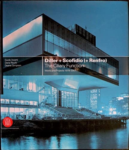 Diller + Scofidio (+Renfro): The Ciliary Function, Works and Projects 1979-2007