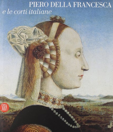 Imagen de archivo de Piero della Francesca e le corti italiane a la venta por Libereso