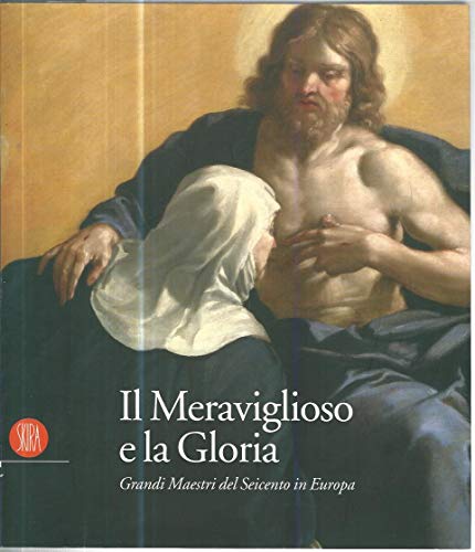 9788861301375: Il meraviglioso e la gloria. Il Seicento in Europa. Ediz. illustrata (Arte antica. Cataloghi)